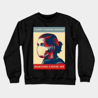 I didn't choose nursing, nursing chose me Crewneck Sweatshirt